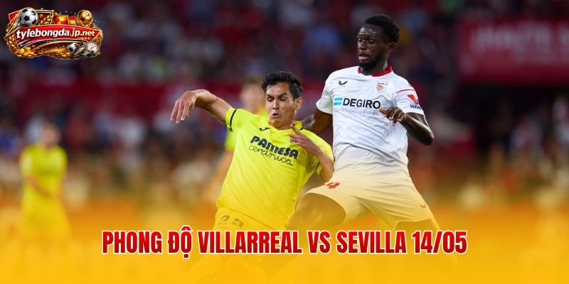 Phong độ Villarreal vs Sevilla 14/05